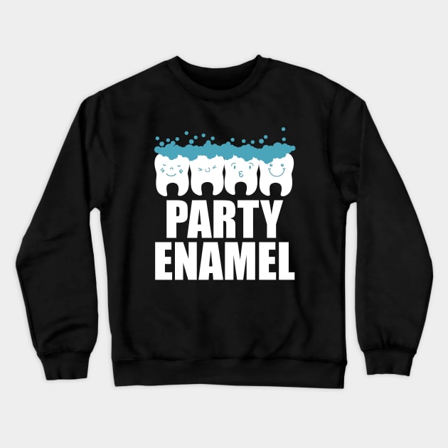 Dentist - Party enamel Crewneck Sweatshirt by KC Happy Shop